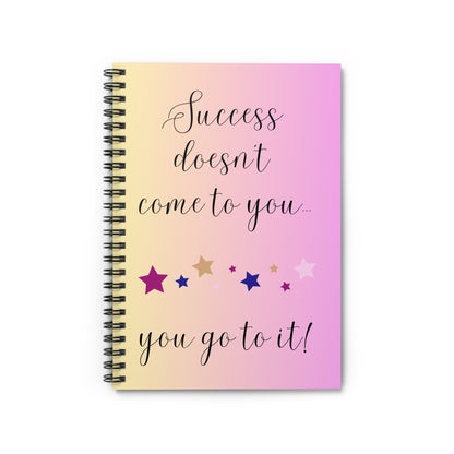 Success doesn't come to you...you go to it! notebook