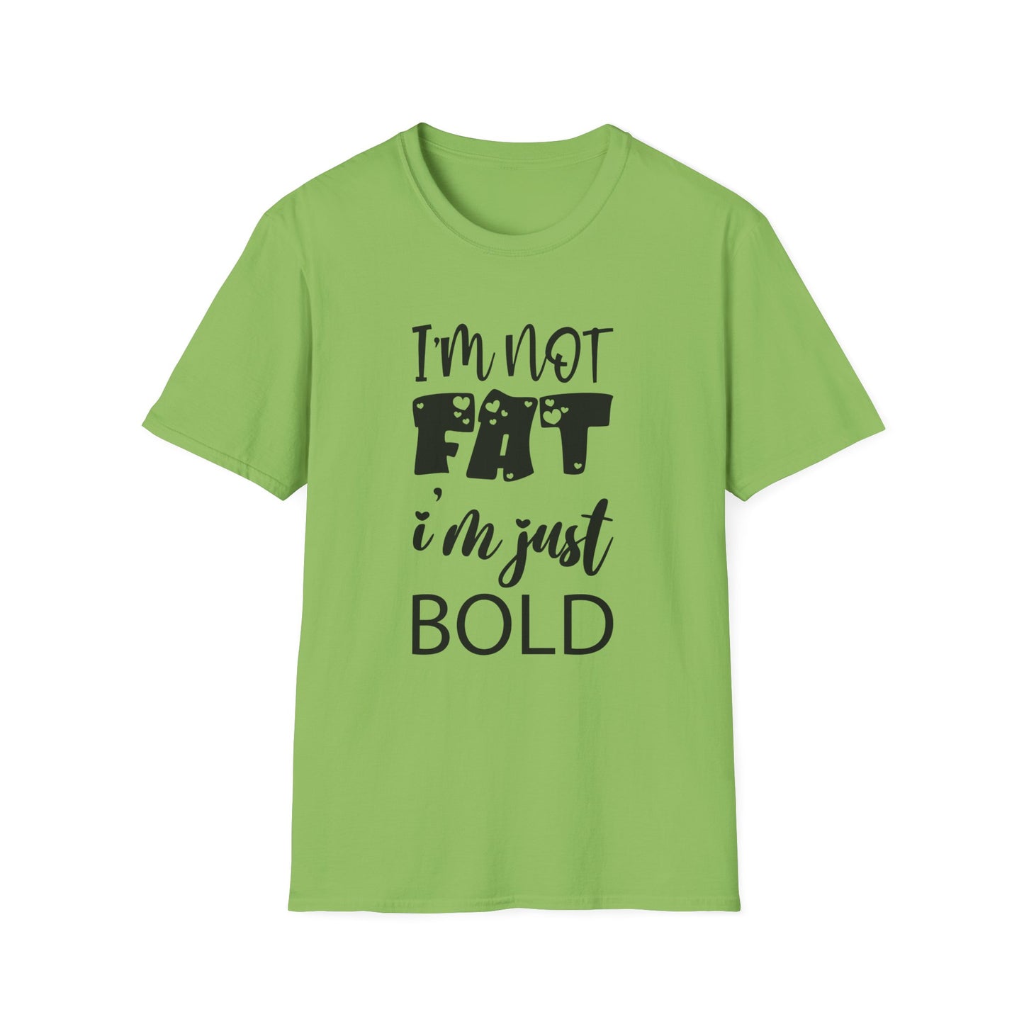 I'm not fat, I'm just bold Unisex Softstyle T-Shirt