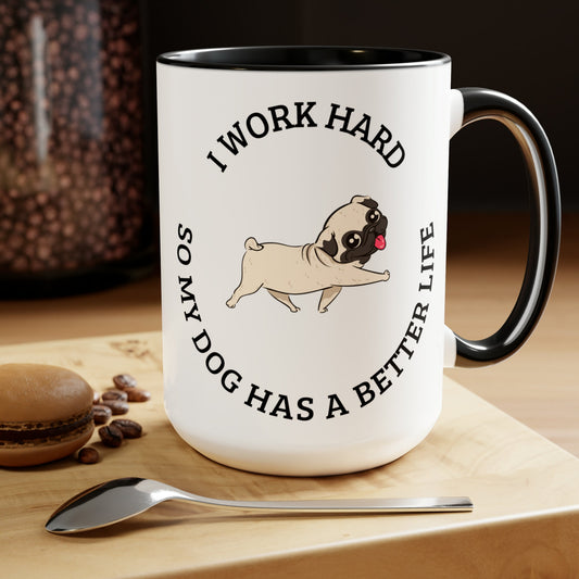 I work hard so my dog has a better life Two-Tone Coffee Mugs, 15oz